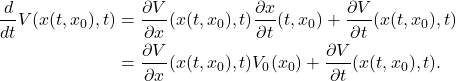 \begin{align*}\begin{split}\frac{d}{dt} V(x(t,x_0),t)&=\frac{\partial V}{\partial x} (x(t,x_0),t)\frac{\partial x}{\partial t}(t,x_0) +\frac{\partial V}{\partial t} (x(t,x_0),t)\\&= \frac{\partial V}{\partial x} (x(t,x_0),t)V_0(x_0) +\frac{\partial V}{\partial t} (x(t,x_0),t). \end{split}\end{align*}