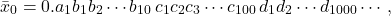 \[ \bar{x}_0 = 0.a_1 b_1b_2 \cdots b_{10}\, c_1c_2c_3 \cdots c_{100} \,d_1d_2 \cdots d_{1000} \cdots, \]