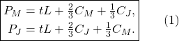 \[\boxed{\begin{aligned} P_M &= tL + \tfrac{2}{3}C_M + \tfrac{1}{3}C_J, \\ P_J &= tL + \tfrac{2}{3}C_J + \tfrac{1}{3}C_M. \end{aligned}} \qquad (1)\]