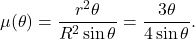 \[\mu(\theta) = \frac{r^2 \theta}{R^2 \sin\theta} = \frac{3\theta}{4 \sin\theta}.\]