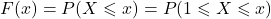 F(x) = P(X \leqslant x) = P(1 \leqslant X \leqslant x)