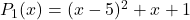 P_1(x) = (x-5)^2 + x + 1