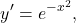 \[y'= e^{-x^2} ,\]