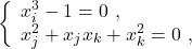 \begin{eqnarray*} \left\{ \begin{array}{l}  x_i ^3-1=0 ~,\\ x_j ^2+ x_j x_k + x_k ^2=0 ~, \end{array}\right. \end{eqnarray*}