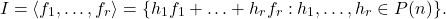 \[I = \langle f_1, \ldots, f_r \rangle = \{ h_1 f_1 + \ldots + h_r f_r : h_1, \ldots, h_r \in P(n) \}.\]