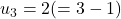 u_3= 2 ( = 3 - 1)