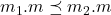 m_1 .m \preceq m_2 .m
