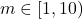 m \in [1, 10)