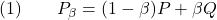 \[(1)\qquad P_\beta=(1-\beta)P+\beta Q\]