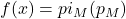 f(x)=pi_M (p_M)