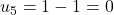 u_5 = 1 - 1 = 0