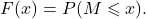\[F(x) = P(M \leqslant x).\]