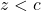 z < c
