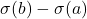 \sigma(b) - \sigma(a)