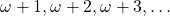 \omega+1, \omega+2, \omega+3, \ldots