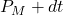P_M + dt