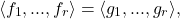 \begin{eqnarray*} \langle f_1 , ... , f_r \rangle = \langle g_1 , ... , g_r \rangle , \end{eqnarray*}