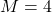 M = 4