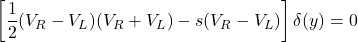 \[\left[\frac{1}{2}(V_R - V_L)(V_R + V_L) - s(V_R - V_L)\right]\delta(y) = 0\]
