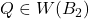 Q\in W(B_2)