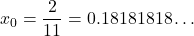 x_0 = \dfrac{2}{11} = 0.18181818\ldots