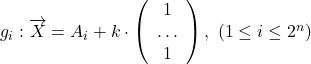 Rendered by QuickLaTeX.com g_i : \overrightarrow{X} = A_i + k \cdot \left( \begin{array}{c} 1 \\ \ldots \\ 1 \end{array} \right), \ (1 \leq i \leq 2^n)
