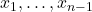 x_1, \ldots, x_{n-1}