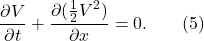 \[\frac{\partial V}{\partial t} + \frac{\partial(\frac{1}{2}V^2)}{\partial x} = 0. \qquad (5)\]