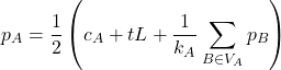 \[p_A = \frac{1}{2} \left( c_A + tL + \frac{1}{k_A} \sum_{B\in V_A} p_B \right)\]