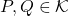 P,Q\in \mathcal{K}