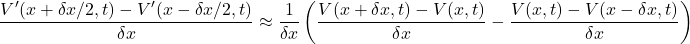 \[\frac{V'(x + \delta x/2, t) - V'(x - \delta x/2, t)}{\delta x} \approx \frac{1}{\delta x}\left(\frac{V(x + \delta x, t) - V(x, t)}{\delta x} - \frac{V(x, t) - V(x - \delta x, t)}{\delta x}\right)\]