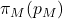 \pi_M (p_M)