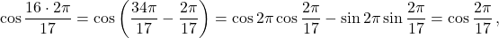 \[\cos\frac{16 \cdot 2\pi}{17} = \cos\left(\frac{34\pi}{17} - \frac{2\pi}{17}\right) = \cos 2\pi \cos\frac{2\pi}{17} - \sin 2\pi \sin\frac{2\pi}{17} = \cos\frac{2\pi}{17}\,,\]
