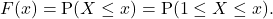 \[F(x) = \mathrm{P}(X \leq x) = \mathrm{P}(1 \leq X \leq x).\]