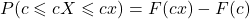 P(c \leqslant cX \leqslant cx) = F(cx) - F(c)