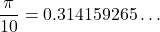 \dfrac{\pi}{10} = 0.314159265\ldots