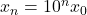 x_n = 10^n x_0