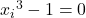 {x_i}^3-1=0