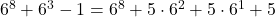 6^8 + 6^3 - 1 = 6^8 + 5 \cdot 6^2 + 5 \cdot 6^1 + 5