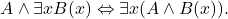 \[A \wedge \exists x B(x) \Leftrightarrow \exists x (A \wedge B(x)).\]