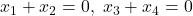 x_1 + x_2 = 0, \; x_3 + x_4 = 0