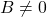 B\not=0