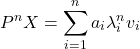 \[P^nX=\sum_{i=1}^n a_i\lambda_i^nv_i\]