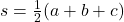 s = \frac{1}{2}(a+b+c)