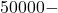 50000-