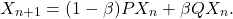 \[X_{n+1}=(1-\beta)PX_n+\beta QX_n.\]