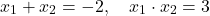 \[x_1 + x_2 = -2, \quad x_1 \cdot x_2 = 3\]