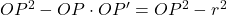 OP^2 - OP \cdot OP' = OP^2 - r^2