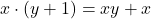 x \cdot (y+1) = xy + x