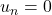 u_n=0